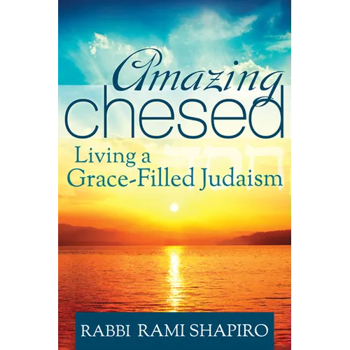 Amazing Chesed: Living a Grace-Filled Judaism - Hardcover