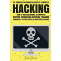 Hacking: The Complete Beginner's Guide To Computer Hacking: How To Hack Networks and Computer Systems, Information Gathering, P - Paperback