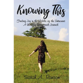 Knowing This: Finding Joy in the Middle of the Unknowns a 90-Day Devotional Journal - Paperback