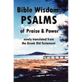 Bible Wisdom: PSALMS of Praise & Power newly translated from the Greek Old Testament - Paperback