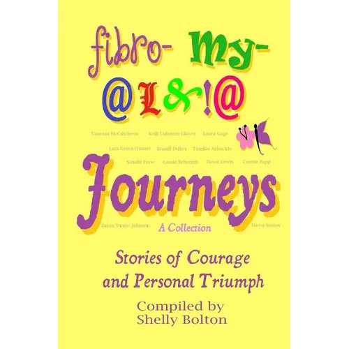Fibromyalgia Journeys, A Collection: Stories of Courage and Personal Triumph - Paperback