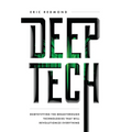 Deep Tech: Demystifying the Breakthrough Technologies That Will Revolutionize Everything - Hardcover