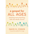 A Gospel for All Ages: Teaching and Preaching with the Whole Church - Paperback
