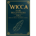 Wicca For Beginners: : Book of Spells and herbal magic. - Paperback