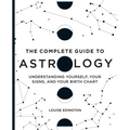 The Complete Guide to Astrology: Understanding Yourself, Your Signs, and Your Birth Chart - Paperback