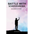 Battle with schizophrenia Suhasinis victory - Paperback