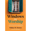 Windows on Worship: 52 Devotional Readings for Those Who Lead, Plan, and Engage in Worshiping God - Paperback