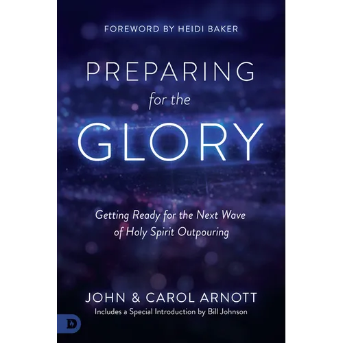 Preparing for the Glory: Getting Ready for the Next Wave of Holy Spirit Outpouring - Paperback