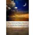 The Biblical New Moon: A Beginner's Guide for Celebrating - Paperback
