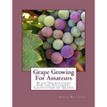 Grape Growing For Amateurs: Plain Instructions For the Successful Cultivation of Grapes - Paperback