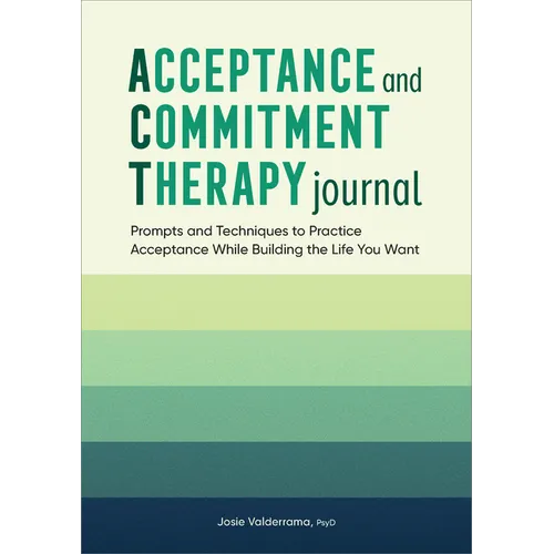 Acceptance and Commitment Therapy Journal: Prompts and Techniques to Practice Acceptance While Building the Life You Want - Paperback