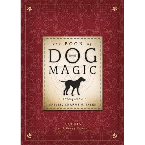 The Book of Dog Magic: Spells, Charms & Tales - Hardcover
