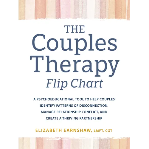 The Couples Therapy Flipchart: A Psychoeducational Tool to Help Couples Identify Patterns of Disconnection, Manage Relationship Conflict, and Create a - Spiral