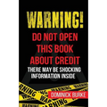 Warning! Do Not Open This Book About Credit: There May Be Some Shocking Information Inside - Paperback