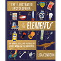 The Illustrated Encyclopedia of the Elements: The Powers, Uses, and Histories of Every Atom in the Universe - Hardcover