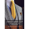 Dressing Up: Menswear in the Age of Social Media - Paperback