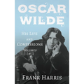 Oscar Wilde - His Life and Confessions - Volumes I & II - Paperback
