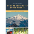 Vintners Passport Guide to North Puget Sound Wineries: Whatcom, Skagit, Island & Snohomish - Paperback