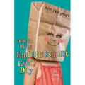 How to Die of Embarrassment Every Day: A True Story - Hardcover