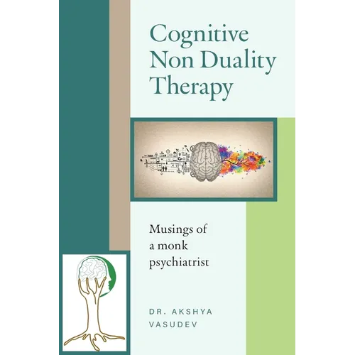 Cognitive Non Duality Therapy: Musings of a monk psychiatrist - Paperback