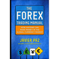 The Forex Trading Manual: The Rules-Based Approach to Making Money Trading Currencies - Hardcover