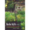 Dacha Idylls: Living Organically in Russia's Countryside - Paperback