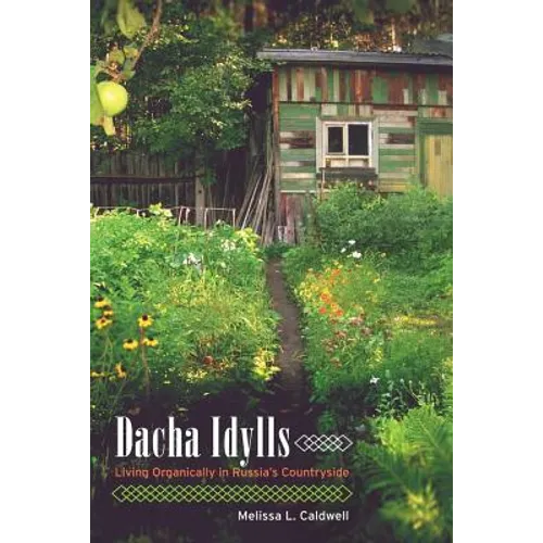 Dacha Idylls: Living Organically in Russia's Countryside - Paperback