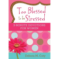 Too Blessed to Be Stressed: 3-Minute Devotions for Women - Paperback