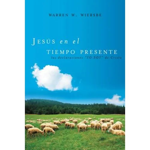 Jesús En El Tiempo Presente: Las Declaraciones 'yo Soy' de Cristo - Paperback