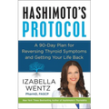 Hashimoto's Protocol: A 90-Day Plan for Reversing Thyroid Symptoms and Getting Your Life Back - Hardcover