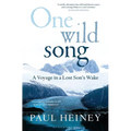 One Wild Song: A Voyage in a Lost Son's Wake - Hardcover
