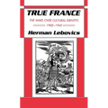 True France: The Wars Over Cultural Identity, 1900-1945 - Paperback