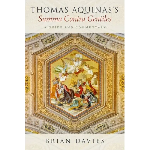 Thomas Aquinas's Summa Contra Gentiles: A Guide and Commentary - Paperback