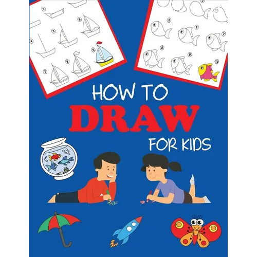 How to Draw for Kids: Learn to Draw Step by Step, Easy and Fun - Paperback