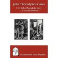 John Thorndyke's Cases: A Collection of Dr. John Thorndyke Stories as Related By Christopher Jervis, M.D. - Paperback
