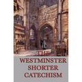The Westminster Shorter Catechism: A Classic Guide to Reformed Christian Doctrine - Paperback