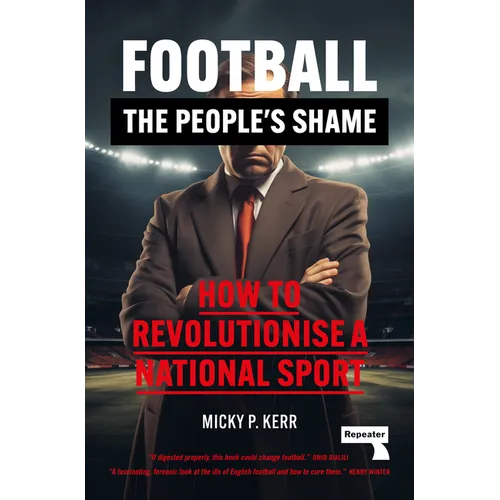 Football, the People's Shame: How to Revolutionise a National Sport - Paperback