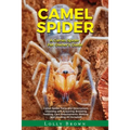 Camel Spider: A Camel Spider Pet Owner's Guide - Paperback