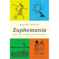 Euphemania: Our Love Affair with Euphemisms - Hardcover