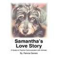 Samantha's Love Story: A Guide on Psychic Communication with Animals - Paperback