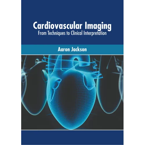 Cardiovascular Imaging: From Techniques to Clinical Interpretation - Hardcover