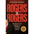 Rogers V. Rogers: The Battle for Control of Canada's Telecom Empire - Hardcover