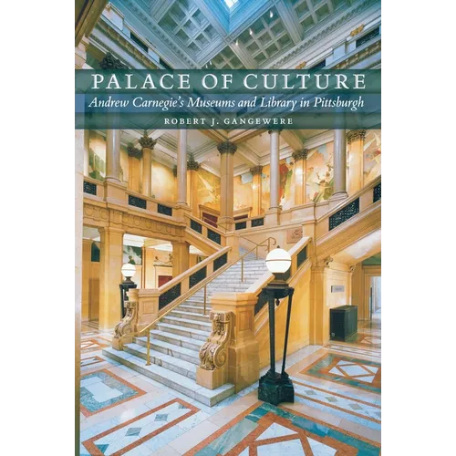 Palace of Culture: Andrew Carnegie's Museums and Library in Pittsburgh - Paperback