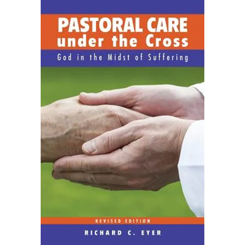 Pastoral Care Under the Cross: God in the Midst of Suffering - Paperback