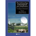 The Anthropology of Development and Globalization: From Classical Political Economy to Contemporary Neoliberalism - Paperback