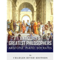 Antiquity's Greatest Philosophers: Socrates, Plato, and Aristotle - Paperback