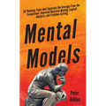 Mental Models: 30 Thinking Tools that Separate the Average From the Exceptional. Improved Decision-Making, Logical Analysis, and Problem-Solving. - Paperback
