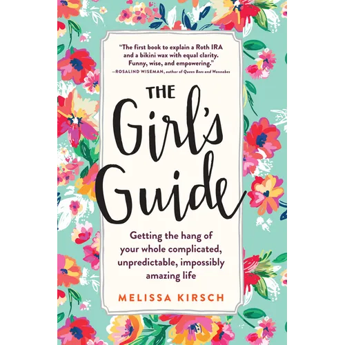 The Girl's Guide: Getting the Hang of Your Whole Complicated, Unpredictable, Impossibly Amazing Life - Paperback