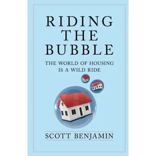 Riding The Bubble: The World of Housing Is a Wild Ride - Paperback