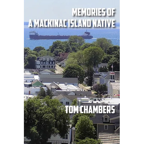 Memories of a Mackinac Island Native: Life on the Island from 1940s to 2020s - Paperback